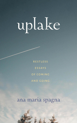 Ana Maria Spagna - Uplake: Restless Essays of Coming and Going