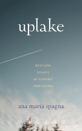 Ana Maria Spagna Uplake: Restless Essays of Coming and Going