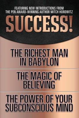 George S. Clason - Success! (Original Classic Edition): The Richest Man in Babylon; The Magic of Believing; The Power of Your Subconscious Mind