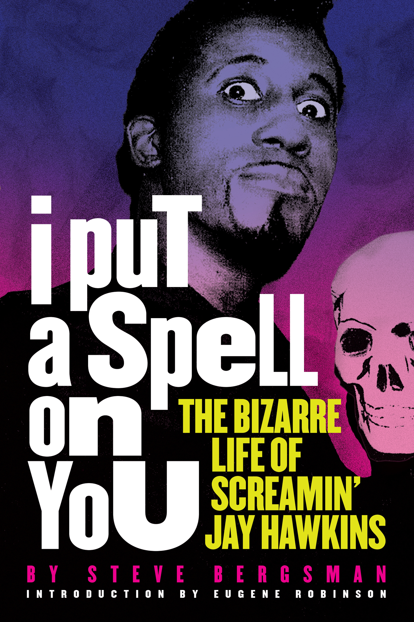 I Put a Spell on You The Bizzarre Life of Screamin Jay Hawkins copyright - photo 1