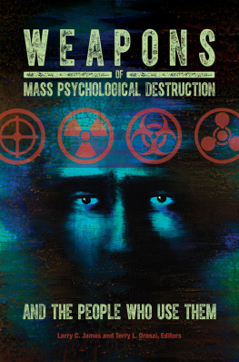 Larry C. James Ph.D. Weapons of Mass Psychological Destruction and the People Who Use Them