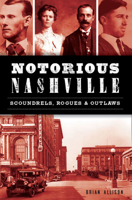 Brian Allison - Notorious Nashville: Scoundrels, Rogues & Outlaws