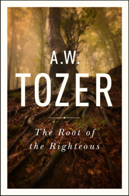 A. W. Tozer - The Root of the Righteous