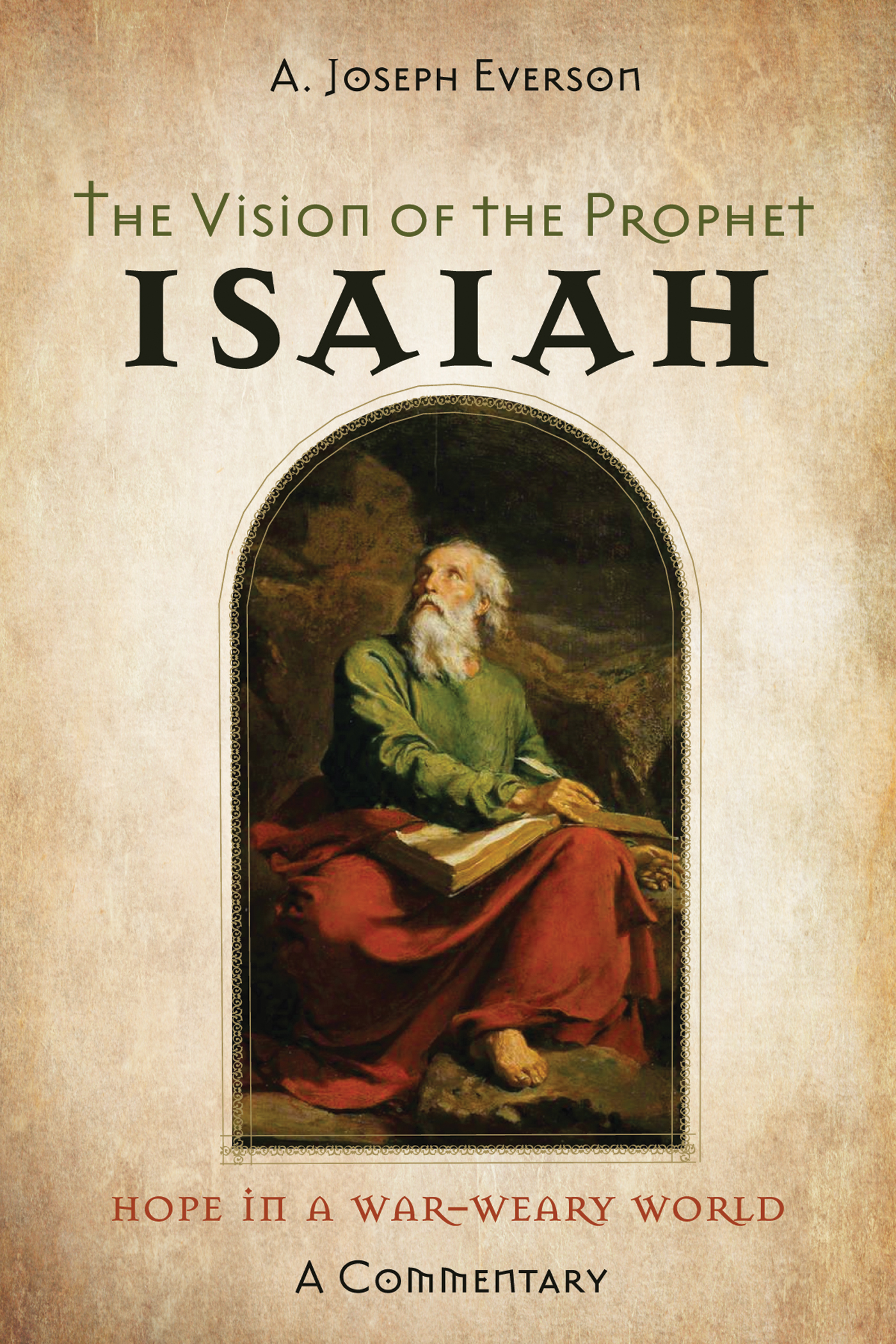 The Vision of the Prophet Isaiah Hope in a War-Weary WorldA Commentary A - photo 1