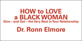 Dr. Ronn Elmore - How to Love a Black Woman: Give--and Get--the Very Best in Your Relationship