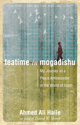 David W. Shenk Teatime in Mogadishu: My Journey as a Peace Ambassador in the World of Islam