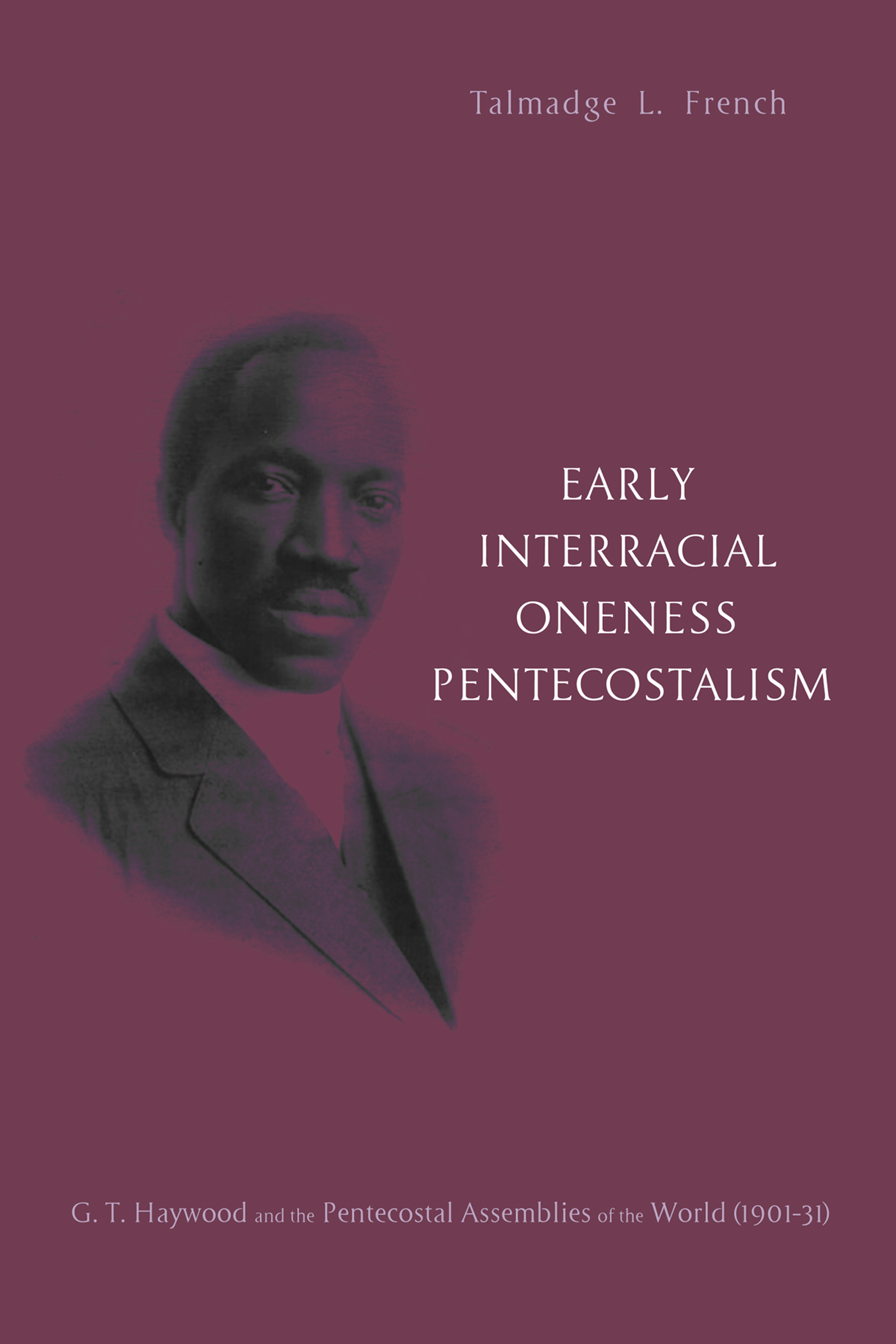 Early Interracial Oneness Pentecostalism G T Haywood and the Pentecostal - photo 1