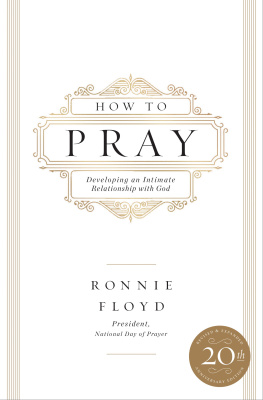 Dr. Ronnie Floyd - How to Pray: Developing an Intimate Relationship with God