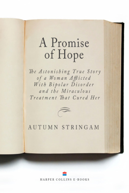 Autumn Stringam A Promise of Hope: The Astonishing True Story of a Woman Afflicted With Bipolar Disorder and the Miraculous Treatment That Cured Her