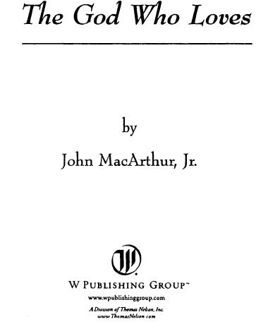 THE LOVE OF GOD by John MacArthur Jr Copyright 1996 2001 by John MacArthur - photo 1