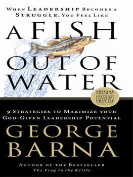 George Barna A Fish Out of Water: 9 Strategies to Maximize Your God-Given Leadership Potential