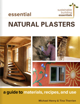 Michael Henry - Essential Natural Plasters: A Guide to Materials, Recipes, and Use