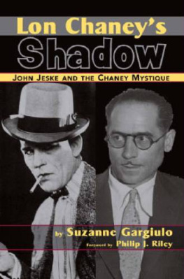 Suzanne Gargiulo Lon Chaneys Shadow - John Jeske and the Chaney Mystique