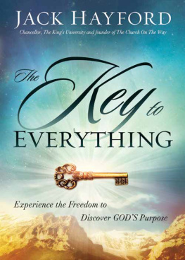 Jack W Hayford The Key to Everything: Experience the Freedom to Discover Gods Purpose