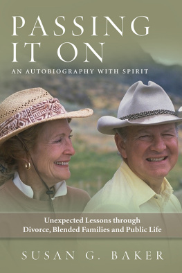 Susan G. Baker - Passing It On: Unexpected Lessons through Divorce, Blended Families and Public Life