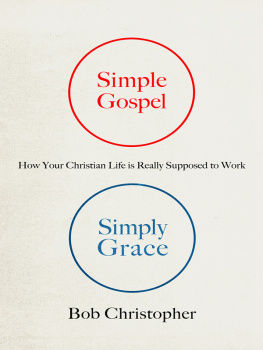Bob Christopher - Simple Gospel, Simply Grace: How Your Christian Life Is Really Supposed to Work