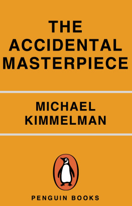 Michael Kimmelman - The Accidental Masterpiece: On the Art of Life and Vice Versa