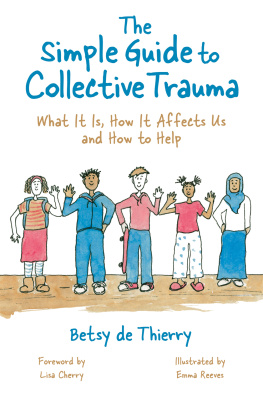 Betsy de Thierry - The Simple Guide to Collective Trauma: What It Is, How It Affects Us and How to Help