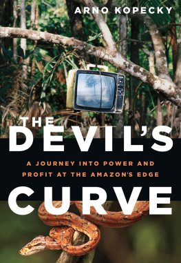 Arno Kopecky The Devils Curve: A Journey into Power and Profit at the Amazons Edge