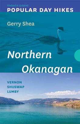 Gerry Shea Popular Day Hikes: Northern Okanagan — Revised & Updated: Vernon--Shuswap--Lumby