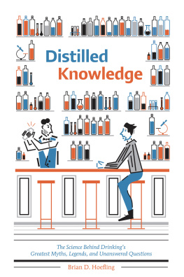 Brian D Hoefling - Distilled Knowledge: The Science Behind Drinkings Greatest Myths, Legends, and Unanswered Questions