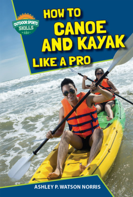 Ashley P. Watson Norris How to Canoe and Kayak Like a Pro