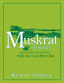 Kenny Salwey Muskrat for Supper: Exploring the Natural World with the Last River Rat