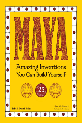 Sheri Bell-Rehwoldt - Maya: Amazing Inventions You Can Build Yourself