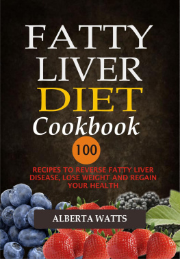 Alberta Watts - Fatty Liver Diet Cookbook--100 Recipes to Reverse Fatty Liver Disease, Lose Weight and Regain Your Health: 100 Recipes To Reverse Fatty Liver Disease, Lose Weight And Regain Your Health