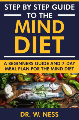 Dr. W. Ness - Step by Step Guide to the MIND Diet: A Beginners Guide and 7-Day Meal Plan for the MIND Diet