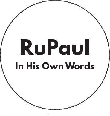 RuPaul In His Own Words EDITED BY RACHEL HINTON AND HELENA HUNT - photo 2