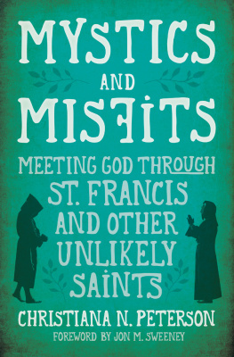 Christiana N. Peterson - Mystics and Misfits: Meeting God Through St. Francis and Other Unlikely Saints