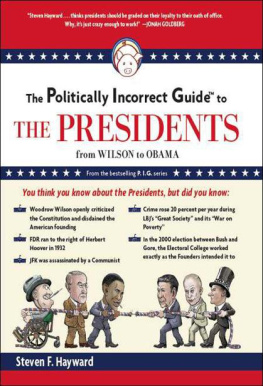 Steven F. Hayward - The Politically Incorrect Guide to the Presidents: From Wilson to Obama