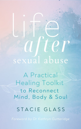 Stacie Glass - Life After Sexual Abuse: A Practical Healing Toolkit to Reconnect Mind, Body & Soul