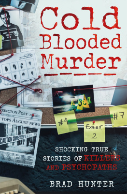 Brad Hunter - Cold Blooded Murder: Shocking True Stories of Killers and Psychopaths