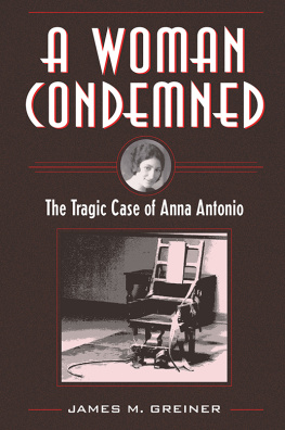 James M. Greiner - A Woman Condemned: The Tragic Case of Anna Antonio