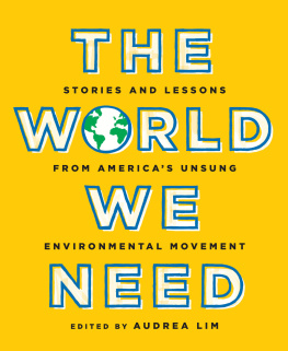 Audrea Lim The World We Need: Stories and Lessons from Americas Unsung Environmental Movement