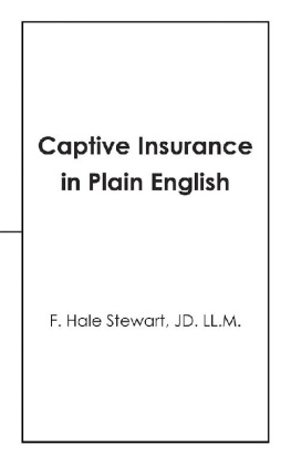 F. Hale Stewart JD. LL.M. Captive Insurance in Plain English