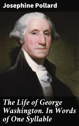 Josephine Pollard - The Life of George Washington. In Words of One Syllable