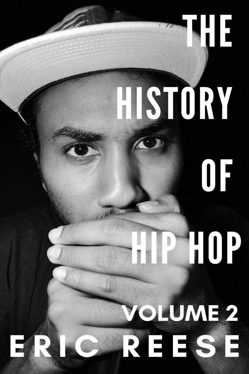 THE HISTORY OF HIP HOP VOLUME 2 ERIC REESE Copyright 2019 by Eric Reese All - photo 1