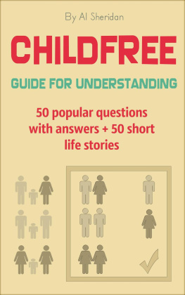 Al Sheridan - Childfree: Guide for Understanding. 50 popular questions with answers + 50 short life stories