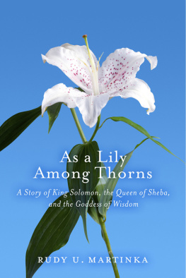 Rudy U. Martinka - As a Lily Among Thorns: A Story of King Solomon, the Queen of Sheba, and the Goddess of Wisdom