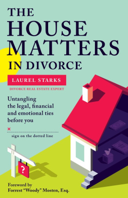 Laurel Starks - The House Matters in Divorce: Untangling the Legal, Financial & Emotional Ties Before You Sign On the Dotted Line