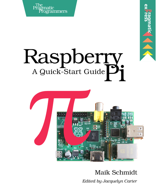 Raspberry Pi A Quick-Start Guide by Maik Schmidt Version P10 August 8 2012 - photo 1