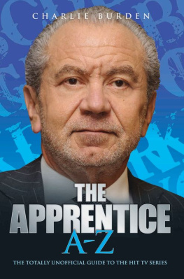 Charlie Burden The Apprentice A-Z: The Totally Unofficial Guide to the Hit TV Series