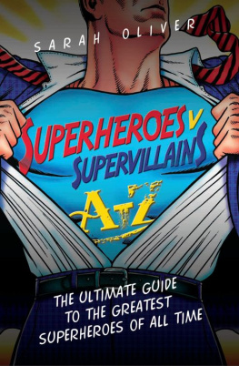 Sarah Oliver - Superheroes v Supervillains A-Z: The Ultimate Guide to the Greatest Superheroes and Supervillains of All Time