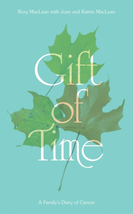 Rory Maclean - Gift of Time: A Familys Diary of Cancer