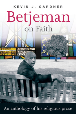 Kevin J Gardner - Betjeman on Faith: An anthology of his religious prose