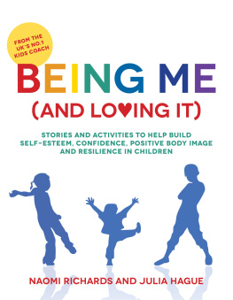 Naomi Richards - Being Me (and Loving It): Stories and activities to help build self-esteem, confidence, positive body image and resilience in children