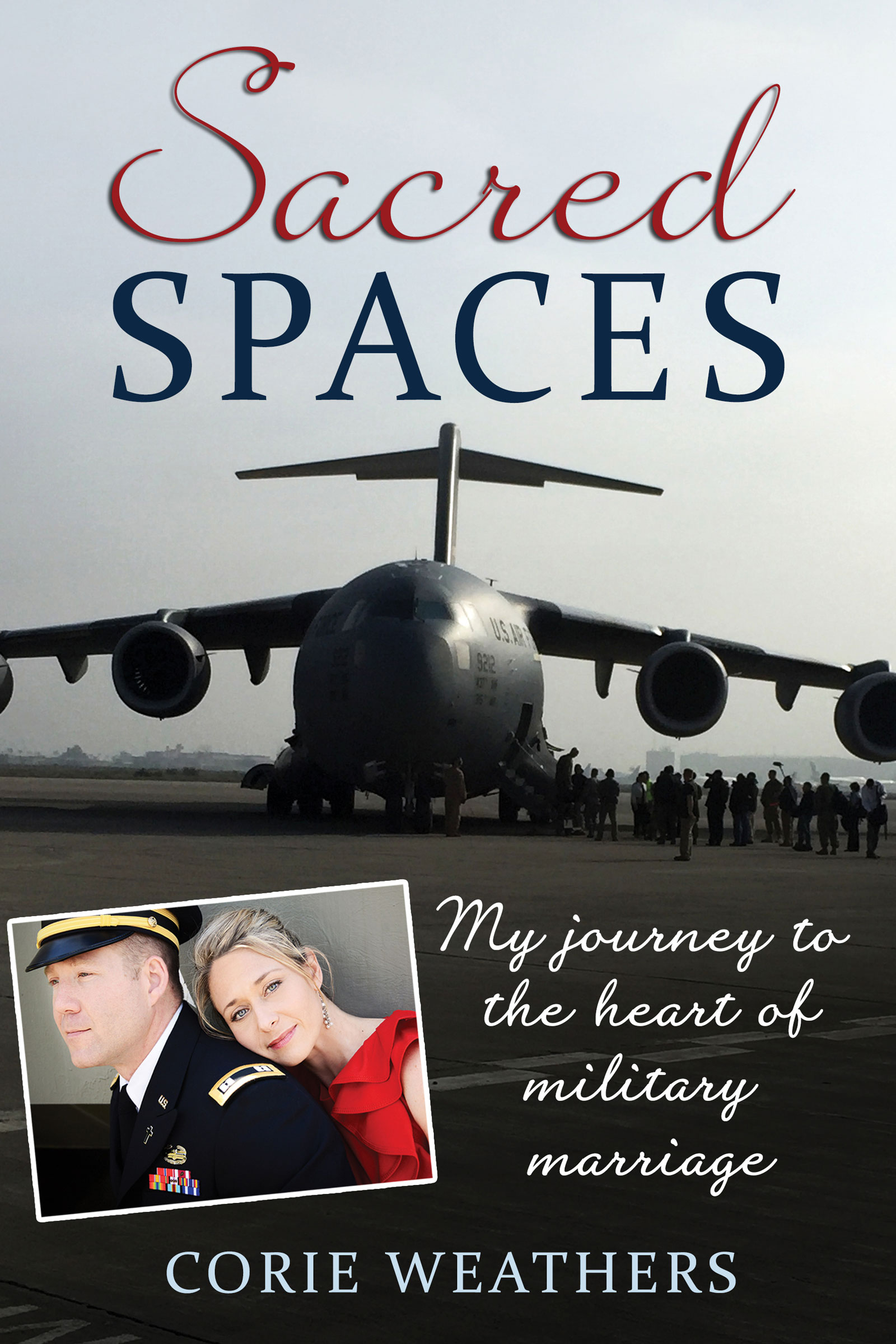 Sacred Spaces My Journey to the Heart of Military Marriage 2016 by Corie B - photo 1